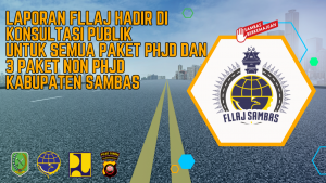 Read more about the article Laporan FLLAJ Hadir Di Konsultasi Publik Untuk Semua Paket PHJD dan 3 Paket Non PHJD Kabupaten Sambas