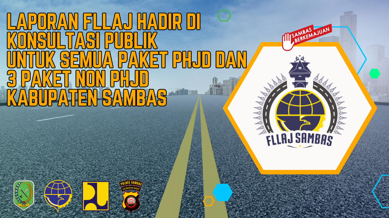 You are currently viewing Laporan FLLAJ Hadir Di Konsultasi Publik Untuk Semua Paket PHJD dan 3 Paket Non PHJD Kabupaten Sambas