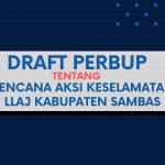 Draft Peraturan Bupati Tentang Rencana Aksi Keselamatan (RAK) Lalu Lintas dan Angkutan Jalan Kabupaten Sambas Tahun 2023-2028